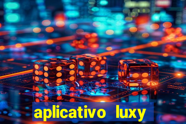 aplicativo luxy como funciona